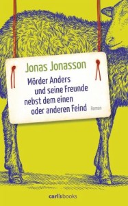 Jonas Jonasson: Mörder Anders und seine Freunde nebst dem einen oder anderen Feind